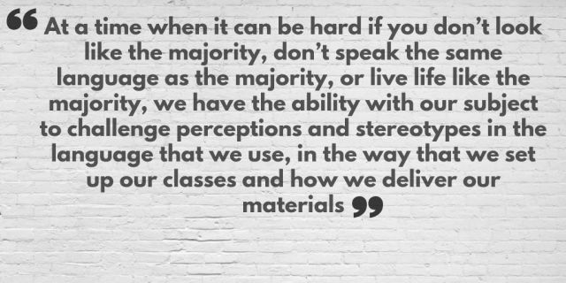 At a time when it can be hard if you don_t look like the majority, don_t speak the same language as the majority, or live life like the majority, we have the ability with our subject